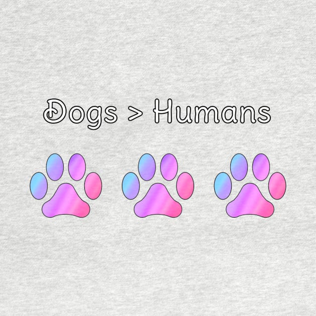 Dogs are better than Humans with Rainbow Paws by Designs_by_KC